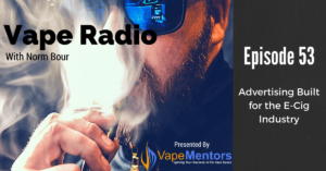 Vape Radio 53: Advertising Built for the E-Cig Industry