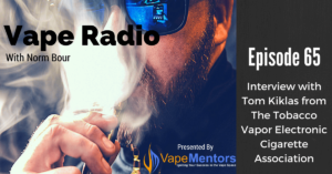 Vape Radio 65: Interview with Tom Kiklas from The Tobacco Vapor Electronic Cigarette Association