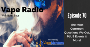 Vape Radio 70: The Most Common Questions We Get, PLUS Events & More!